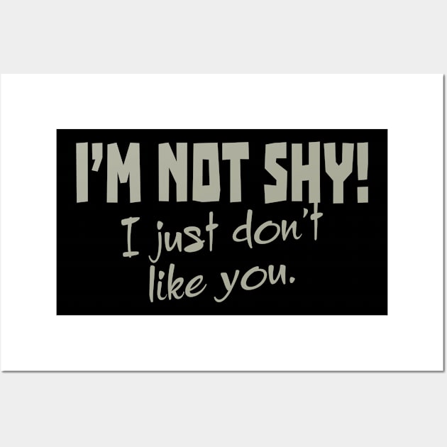 I'm Not Shy! I Just Don't Like You. Wall Art by PeppermintClover